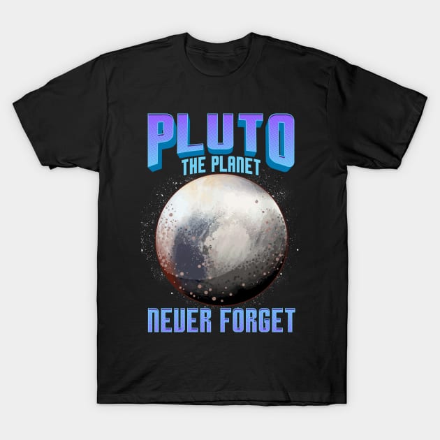 Planetary Science Pluto the Planet Never Forget T-Shirt by theperfectpresents